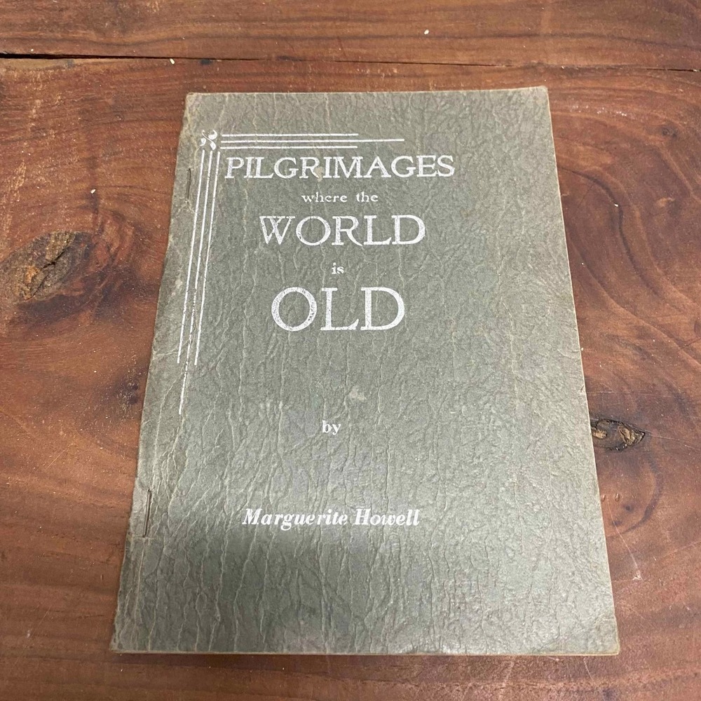 Pilgrimages Where the World is Old Marguerite Howell 1934 Southwestern Press